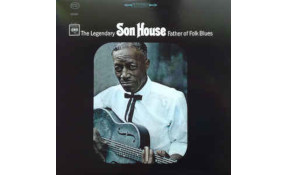 Son House - The Legendary Father of Folk Blues