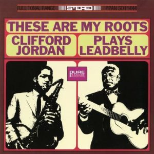 Clifford Jordan - These Are My Roots - Clifford Jordan Plays Leadbelly