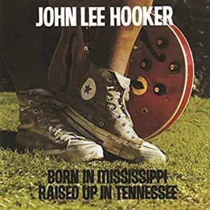John Lee Hooker - Born In Mississippi, Raised Up In Tennessee