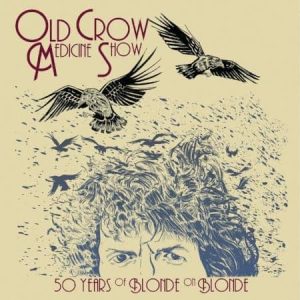 Old Crow Medicine Show - 50 Years Of Blonde On Blonde (Live)