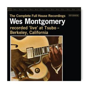 Wes Montgomery - The Complete Full House Recordings
