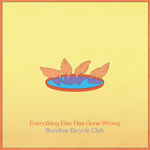 Bombay Bicycle Club - Everything Else Has Gone Wrong